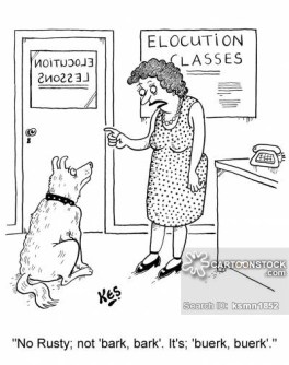 'No Rusty; not 'bark, bark'. It's; 'buerk, buerk'.'